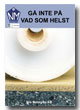 G� inte p� vad som helst